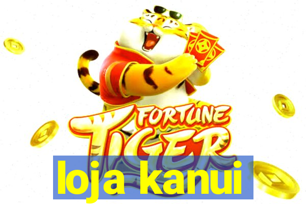 loja kanui